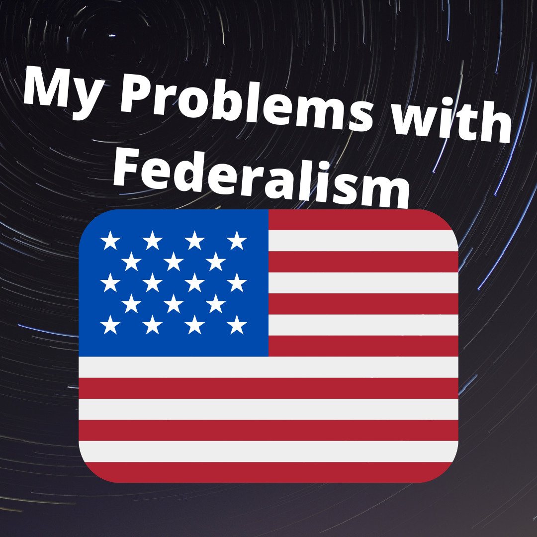My Problems with Federalism